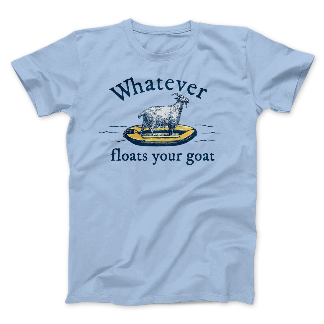Whatever Floats Your Goat Funny Men/Unisex T-Shirt Heather Ice Blue | Funny Shirt from Famous In Real Life