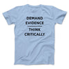 Demand Evidence and Think Critically Men/Unisex T-Shirt Light Blue | Funny Shirt from Famous In Real Life