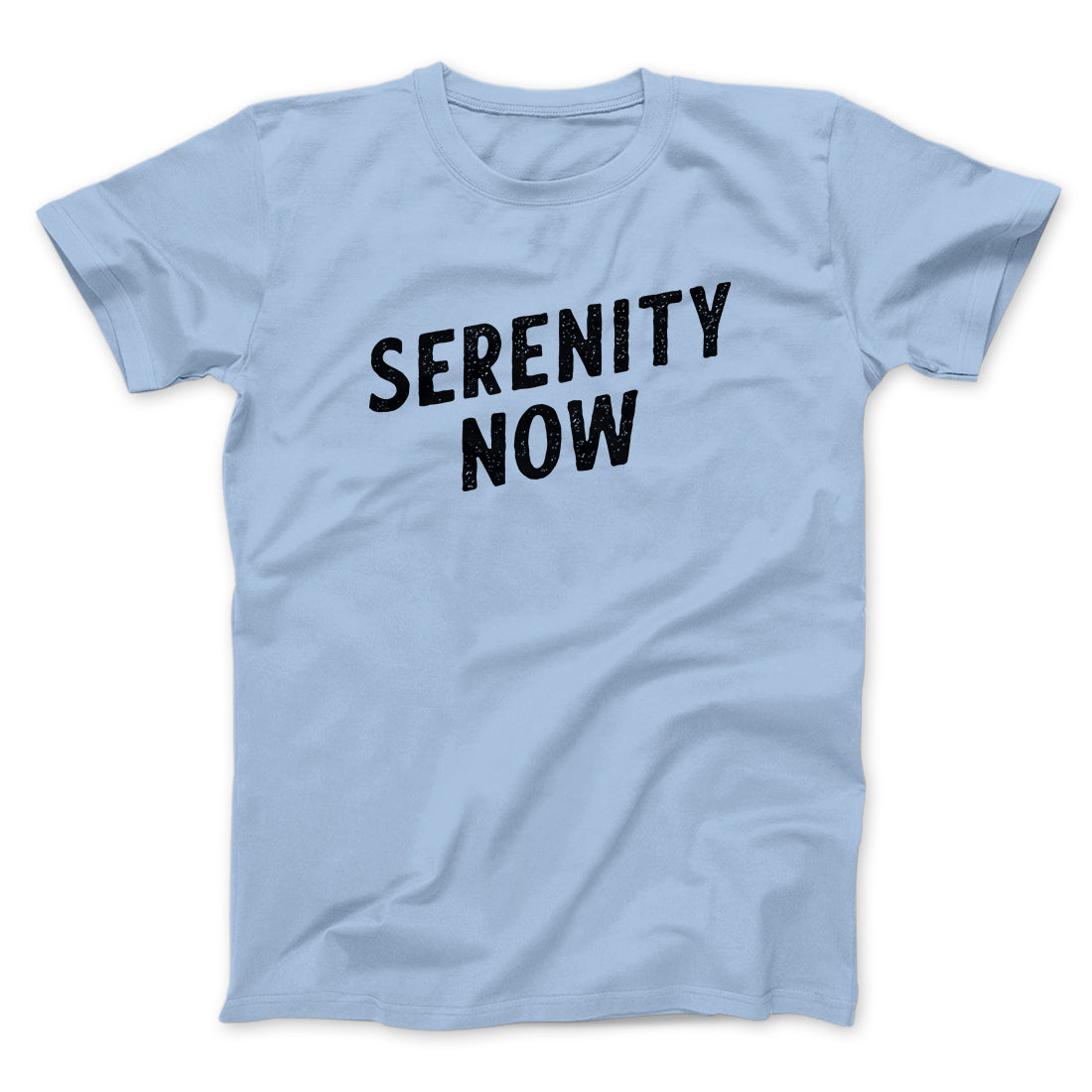 Serenity Now Men/Unisex T-Shirt Baby Blue | Funny Shirt from Famous In Real Life