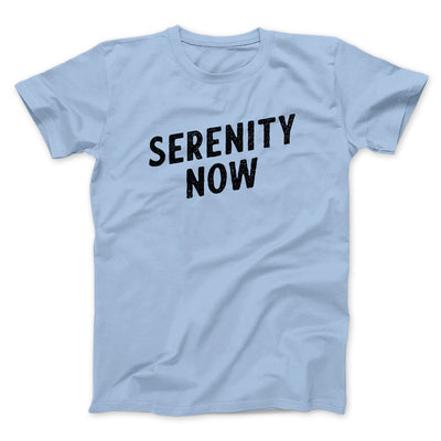Serenity Now Men/Unisex T-Shirt Baby Blue | Funny Shirt from Famous In Real Life