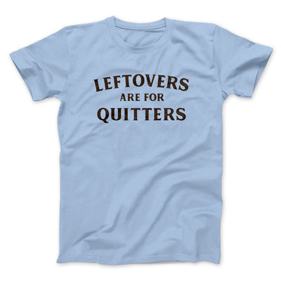 Leftovers Are For Quitters Funny Thanksgiving Men/Unisex T-Shirt Heather Ice Blue | Funny Shirt from Famous In Real Life