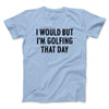 I Would But I'm Golfing That Day Funny Men/Unisex T-Shirt Light Blue | Funny Shirt from Famous In Real Life