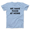 We Have Food At Home Funny Men/Unisex T-Shirt Heather Ice Blue | Funny Shirt from Famous In Real Life