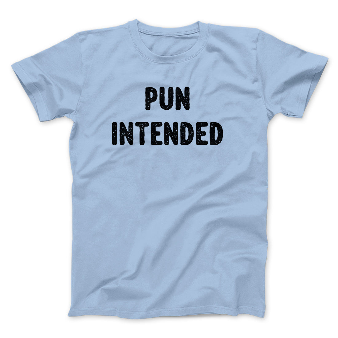 Pun Intended Funny Men/Unisex T-Shirt | Funny Shirt from Famous In Real Life