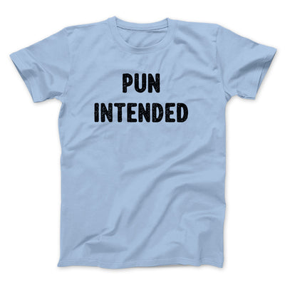 Pun Intended Funny Men/Unisex T-Shirt Light Blue | Funny Shirt from Famous In Real Life