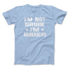 I'm Not Drunk I'm American Men/Unisex T-Shirt Baby Blue | Funny Shirt from Famous In Real Life