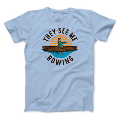They See Me Rowing Funny Men/Unisex T-Shirt Heather Ice Blue | Funny Shirt from Famous In Real Life