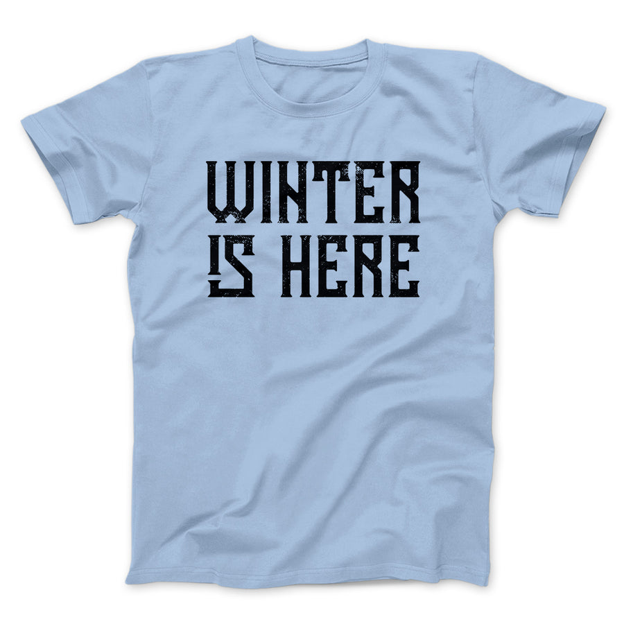 Winter is Here Men/Unisex T-Shirt | Funny Shirt from Famous In Real Life