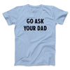 Go Ask Your Dad Funny Men/Unisex T-Shirt Light Blue | Funny Shirt from Famous In Real Life