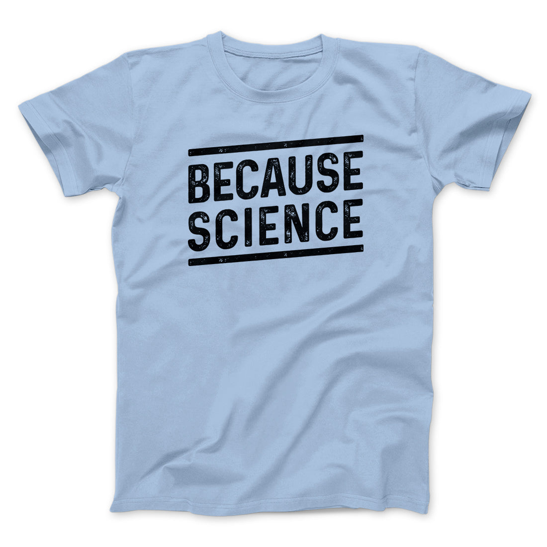 Because Science Men/Unisex T-Shirt | Funny Shirt from Famous In Real Life