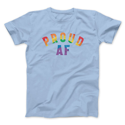 Proud AF Men/Unisex T-Shirt Baby Blue | Funny Shirt from Famous In Real Life