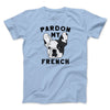 Pardon My French Men/Unisex T-Shirt Baby Blue | Funny Shirt from Famous In Real Life