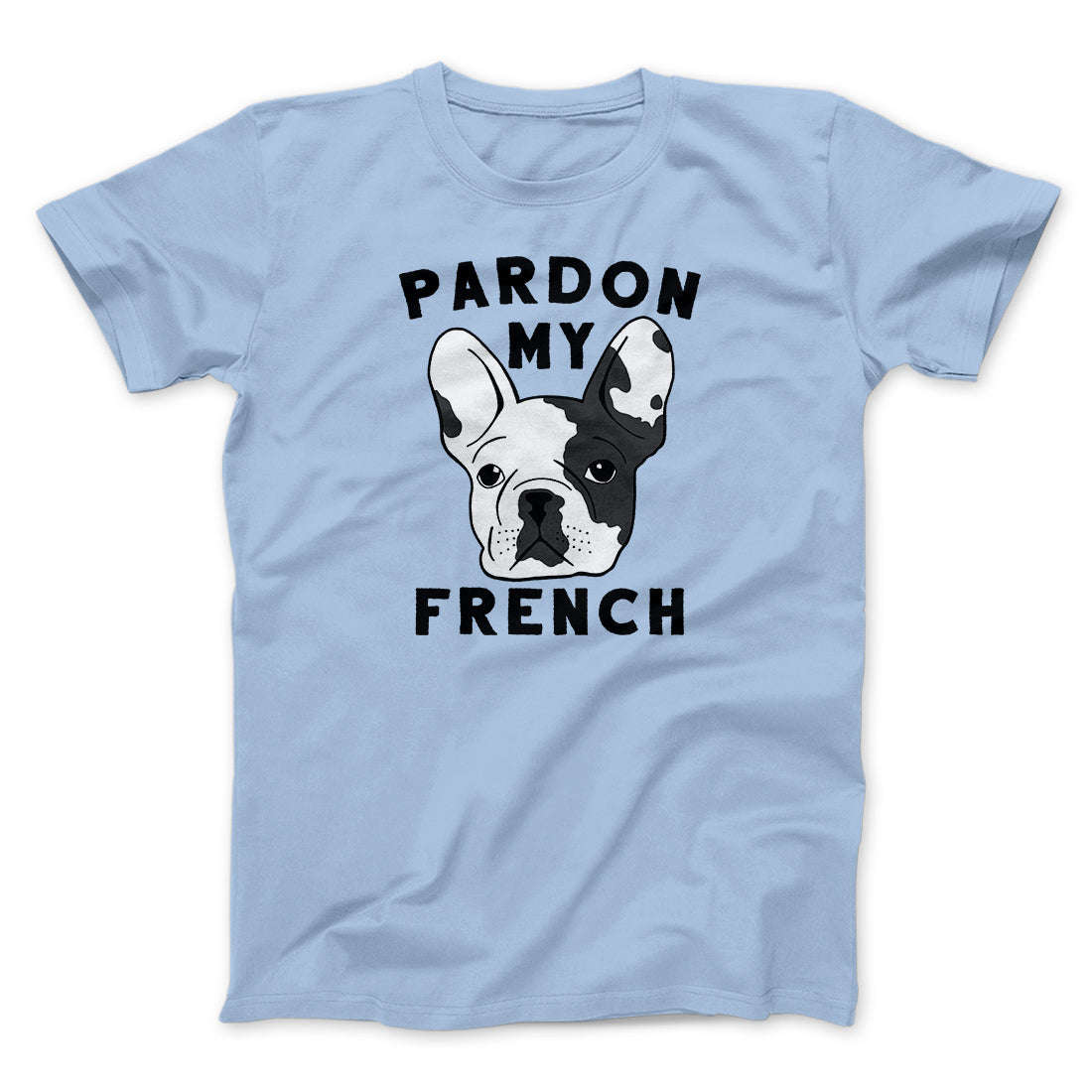 Pardon My French Funny Men/Unisex T-Shirt | Funny Shirt from Famous In Real Life
