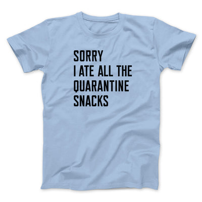 Sorry I Ate All The Quarantine Snacks Men/Unisex T-Shirt Baby Blue | Funny Shirt from Famous In Real Life