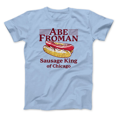 Abe Froman: Sausage King of Chicago Men/Unisex T-Shirt Baby Blue | Funny Shirt from Famous In Real Life