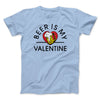 Beer Is My Valentine Men/Unisex T-Shirt Heather Ice Blue | Funny Shirt from Famous In Real Life