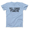Tell Cersei It Was Me Men/Unisex T-Shirt Baby Blue | Funny Shirt from Famous In Real Life