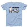 Need A Will Men/Unisex T-Shirt Baby Blue | Funny Shirt from Famous In Real Life