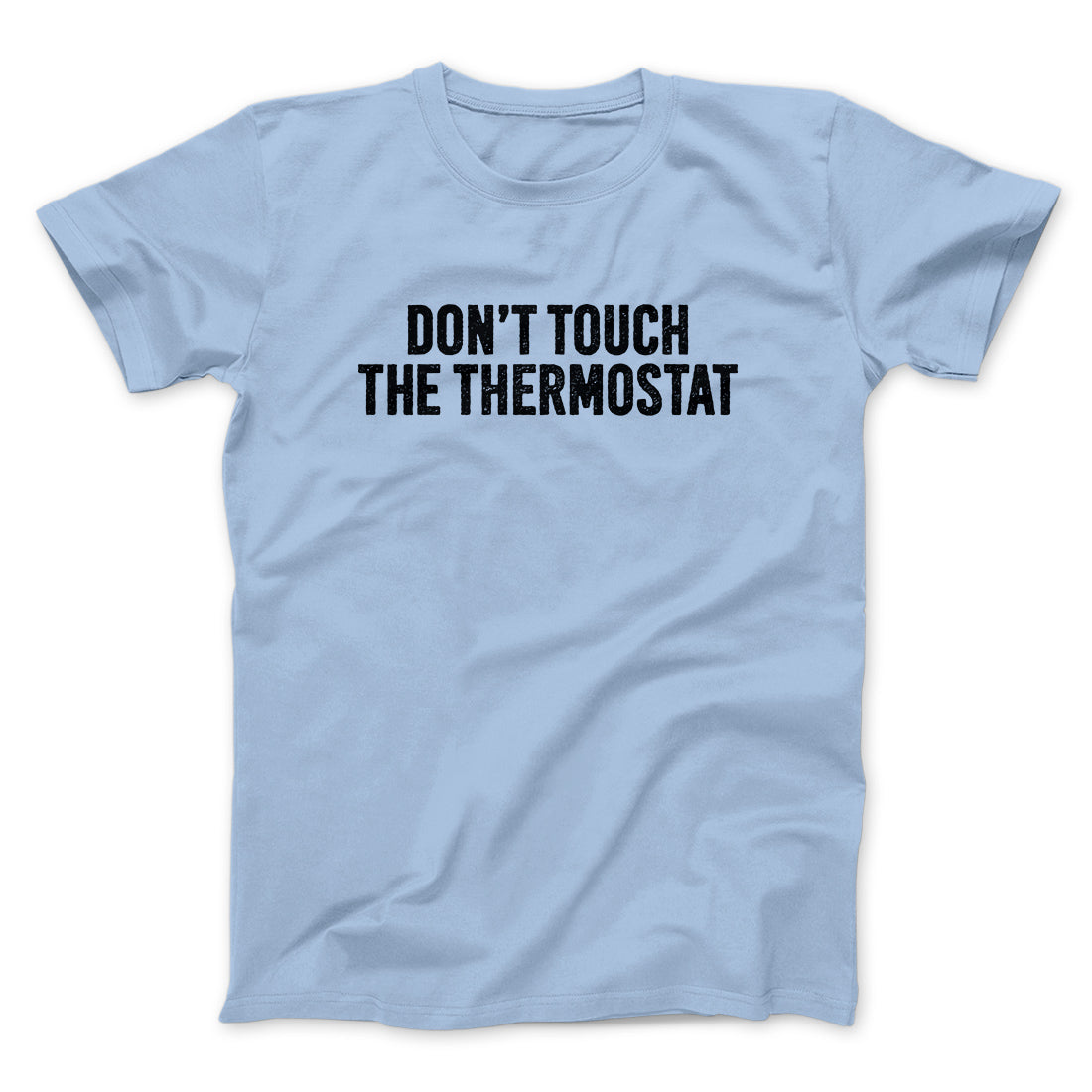 Don't Touch The Thermostat Funny Men/Unisex T-Shirt | Funny Shirt from Famous In Real Life