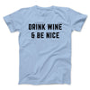 Drink Wine And Be Nice Men/Unisex T-Shirt Baby Blue | Funny Shirt from Famous In Real Life