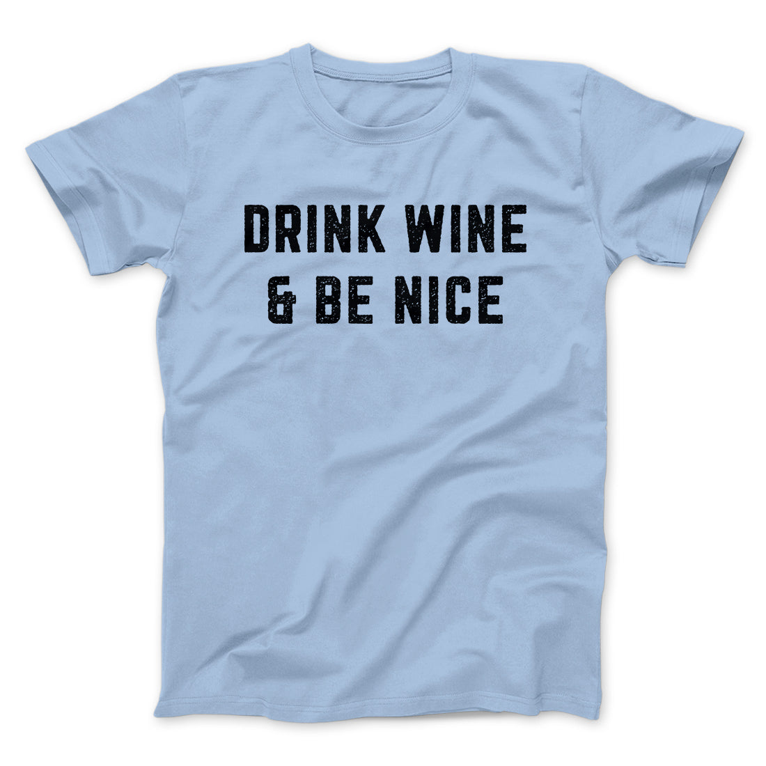 Drink Wine And Be Nice Men/Unisex T-Shirt | Funny Shirt from Famous In Real Life