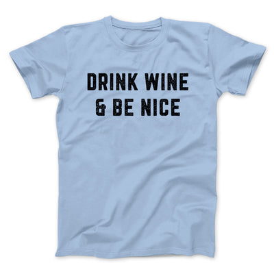 Drink Wine And Be Nice Men/Unisex T-Shirt Baby Blue | Funny Shirt from Famous In Real Life