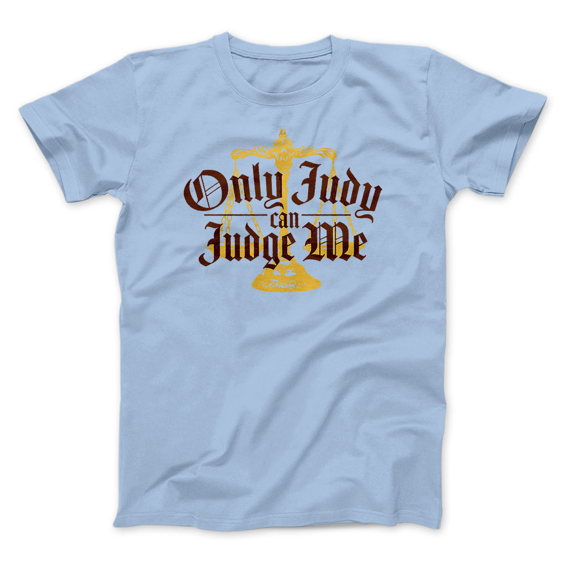 Only Judy Can Judge Me Funny Men/Unisex T-Shirt | Funny Shirt from Famous In Real Life