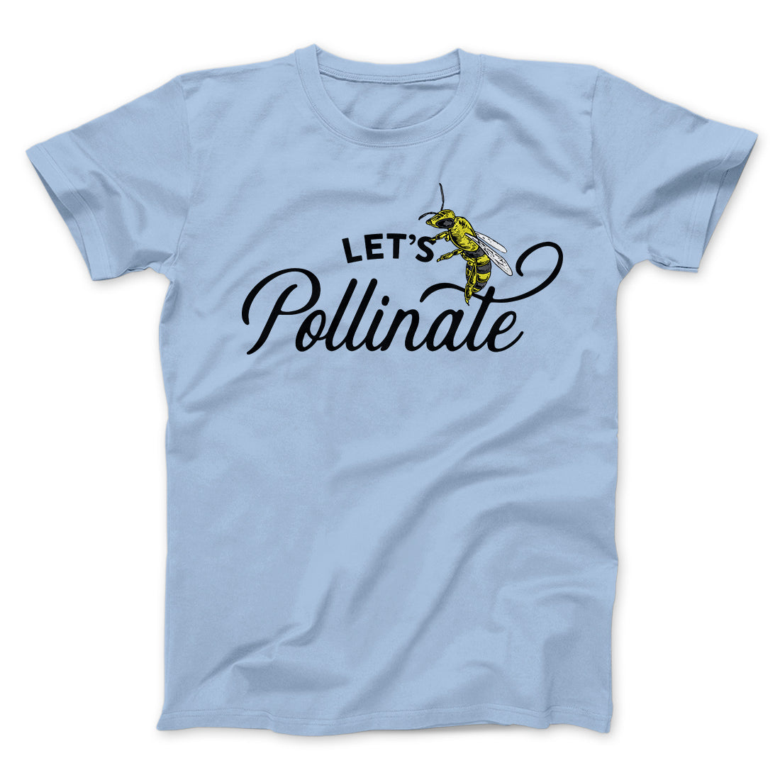 Let's Pollinate Men/Unisex T-Shirt | Funny Shirt from Famous In Real Life
