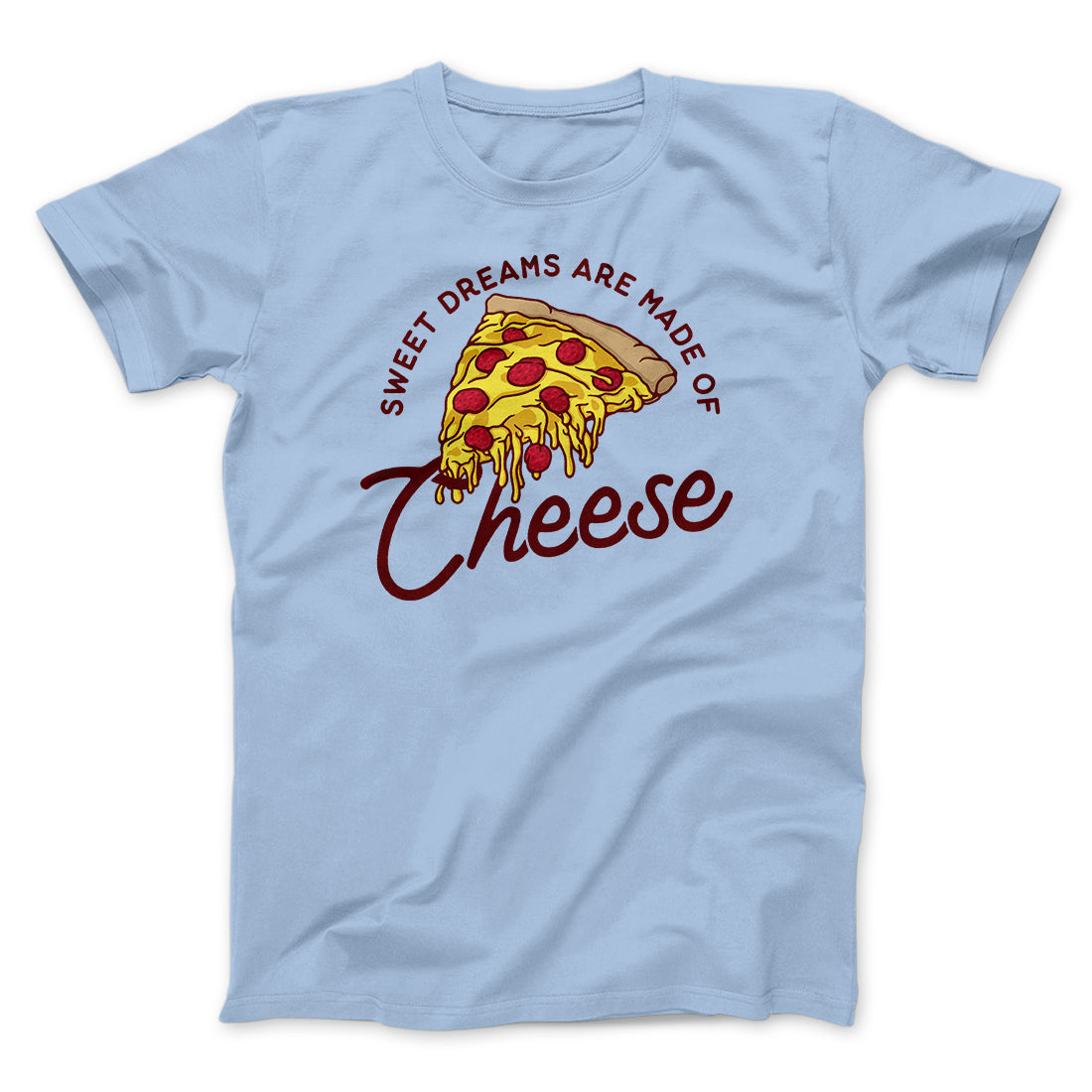 Sweet Dreams Are Made Of Cheese Men/Unisex T-Shirt | Funny Shirt from Famous In Real Life