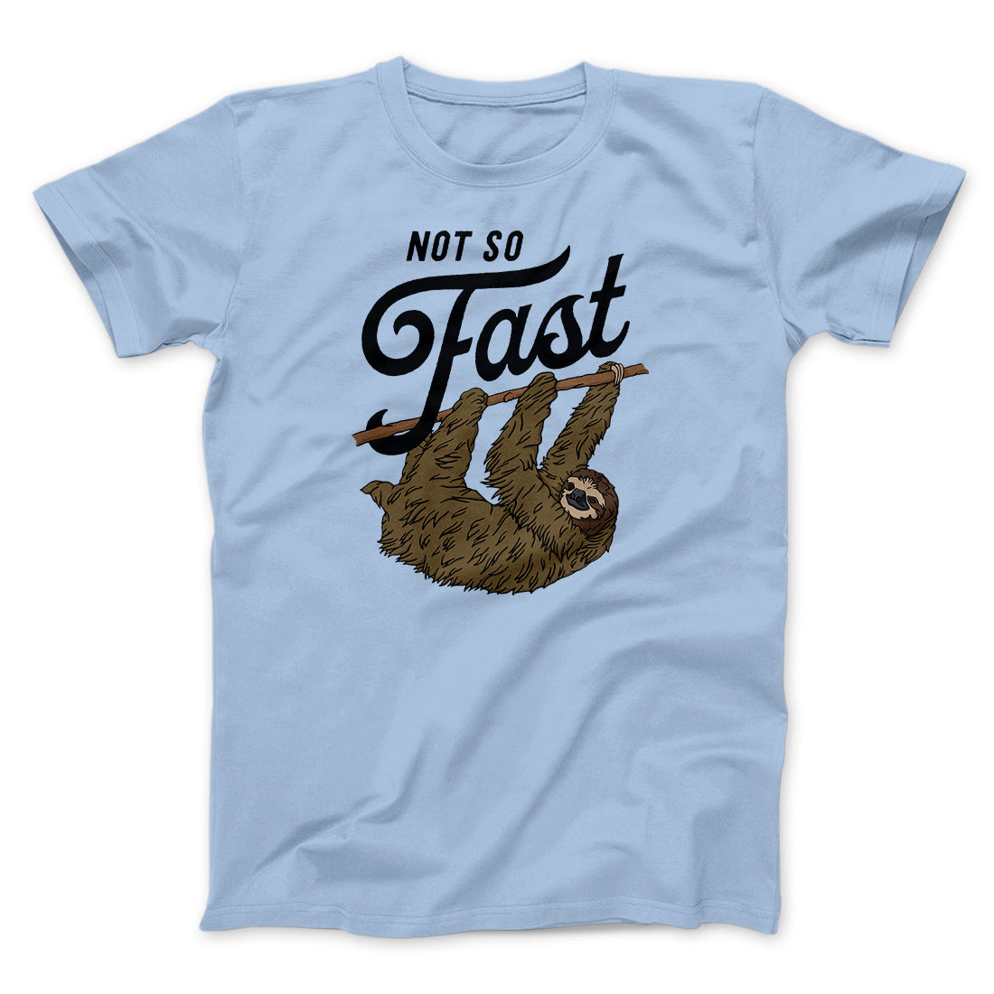 Not So Fast Funny Men/Unisex T-Shirt | Funny Shirt from Famous In Real Life