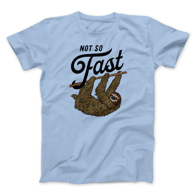 Not So Fast Men/Unisex T-Shirt Baby Blue | Funny Shirt from Famous In Real Life