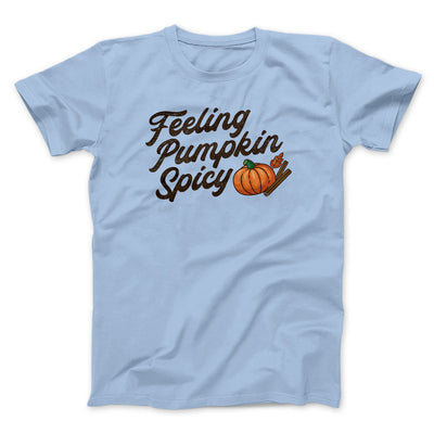 Feeling Pumpkin Spicy Men/Unisex T-Shirt Baby Blue | Funny Shirt from Famous In Real Life