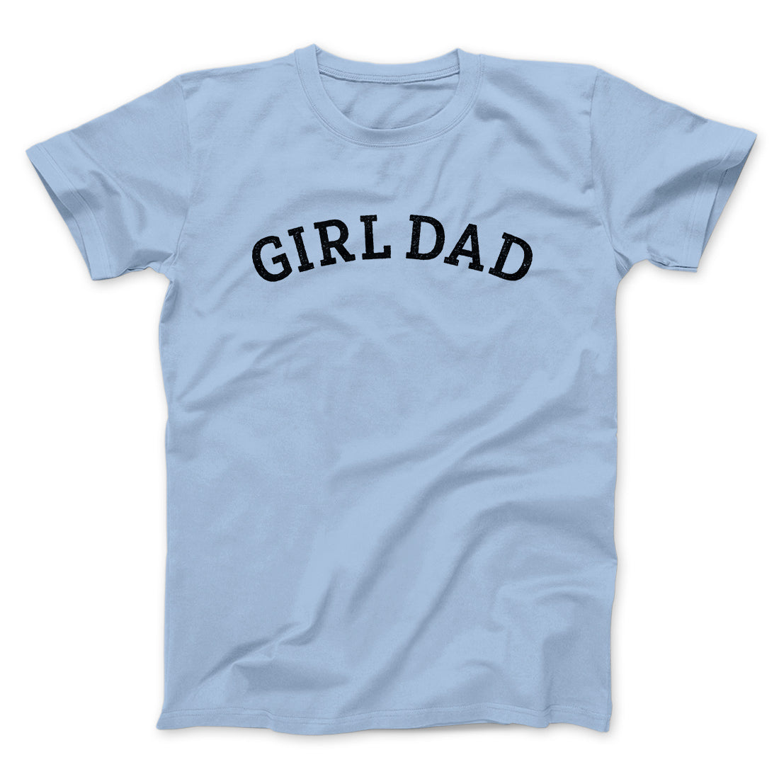 Girl Dad Men/Unisex T-Shirt | Funny Shirt from Famous In Real Life