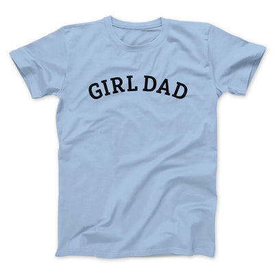 Girl Dad Men/Unisex T-Shirt Baby Blue | Funny Shirt from Famous In Real Life