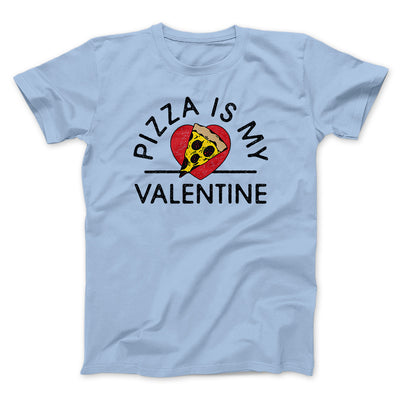 Pizza Is My Valentine Men/Unisex T-Shirt Heather Ice Blue | Funny Shirt from Famous In Real Life