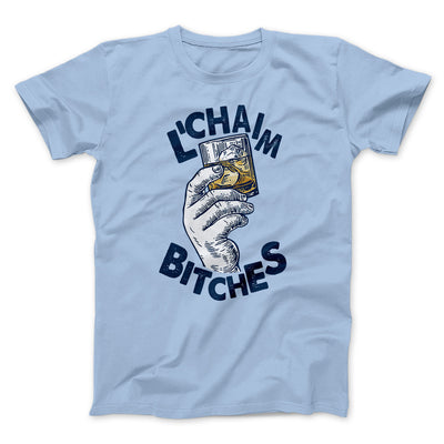 L'Chaim Bitches Funny Hanukkah Men/Unisex T-Shirt Baby Blue | Funny Shirt from Famous In Real Life