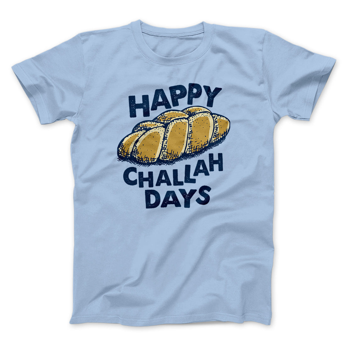 Happy Challah Days Funny Hanukkah Men/Unisex T-Shirt | Funny Shirt from Famous In Real Life