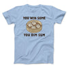 You Win Some, You Dim Sum Men/Unisex T-Shirt Baby Blue | Funny Shirt from Famous In Real Life