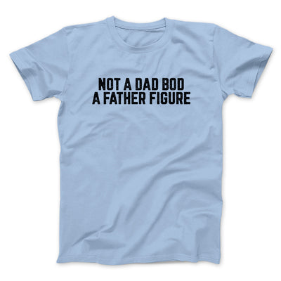 Not A Dad Bod A Father Figure Funny Men/Unisex T-Shirt Light Blue | Funny Shirt from Famous In Real Life