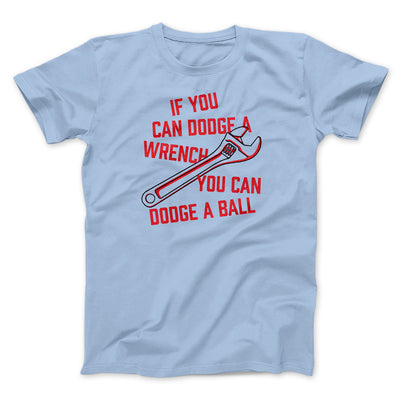 If You Can Dodge A Wrench You Can Dodge A Ball Funny Movie Men/Unisex T-Shirt Light Blue | Funny Shirt from Famous In Real Life
