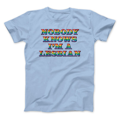 Nobody Knows I'm A Lesbian Men/Unisex T-Shirt Light Blue | Funny Shirt from Famous In Real Life