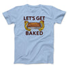 Let's Get Baked Men/Unisex T-Shirt Baby Blue | Funny Shirt from Famous In Real Life
