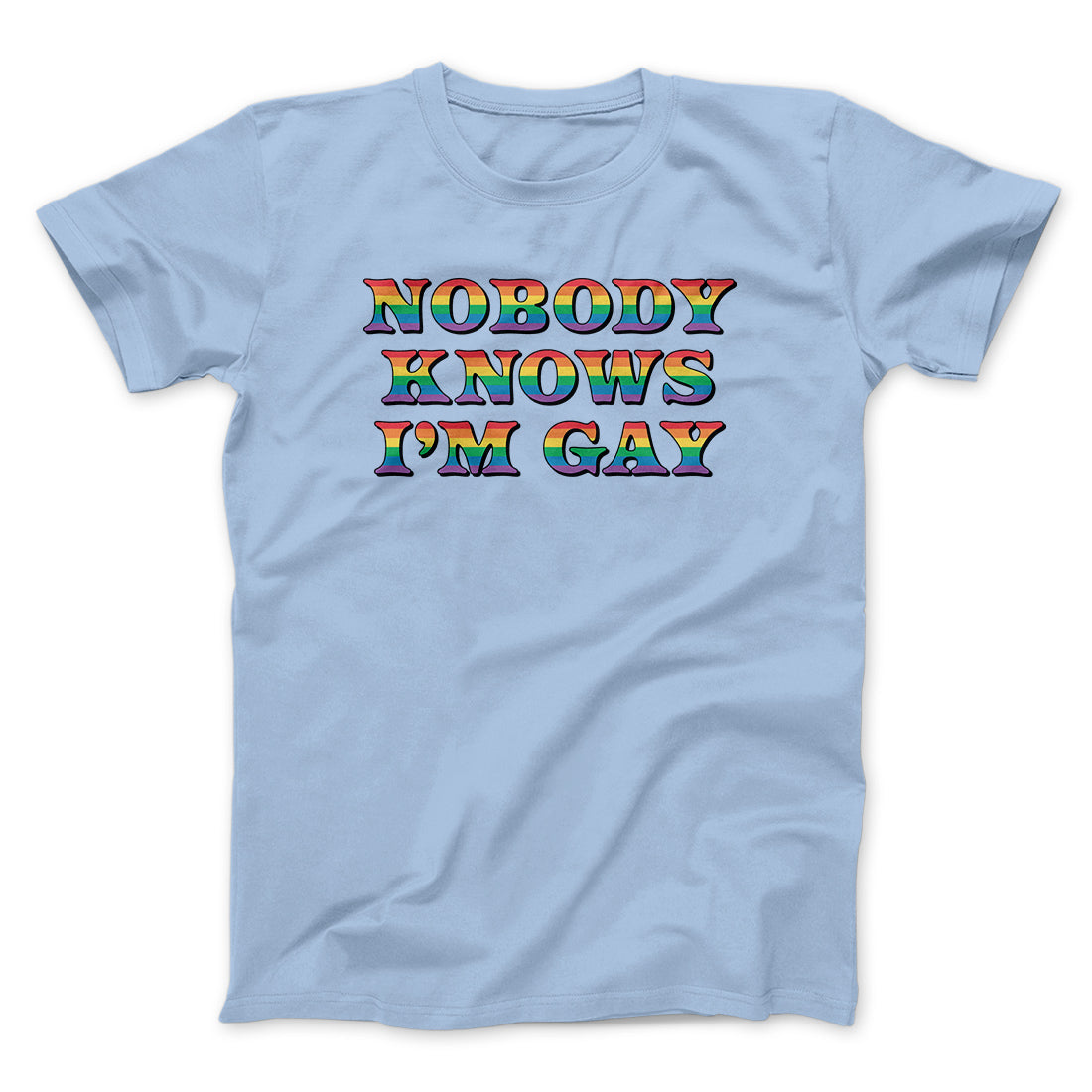 Nobody Knows I'm Gay Men/Unisex T-Shirt | Funny Shirt from Famous In Real Life
