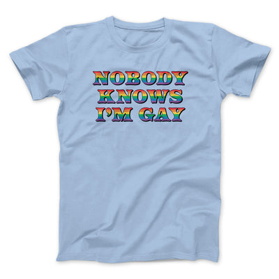 Nobody Knows I'm Gay Men/Unisex T-Shirt Light Blue | Funny Shirt from Famous In Real Life