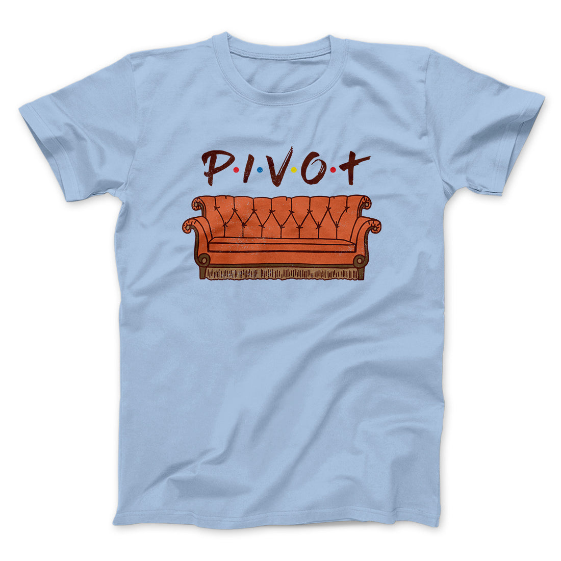 Pivot Men/Unisex T-Shirt | Funny Shirt from Famous In Real Life