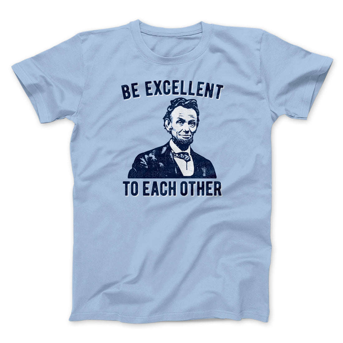Be Excellent To Each Other Men/Unisex T-Shirt | Funny Shirt from Famous In Real Life