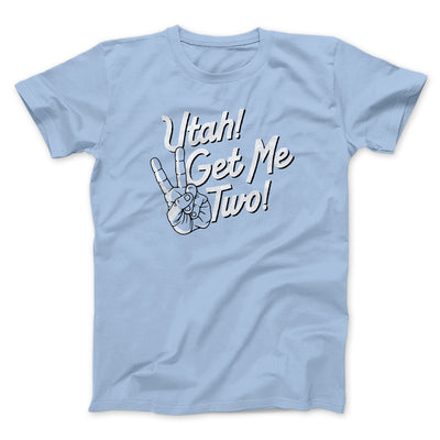 Utah Get Me Two Funny Movie Men/Unisex T-Shirt Baby Blue | Funny Shirt from Famous In Real Life