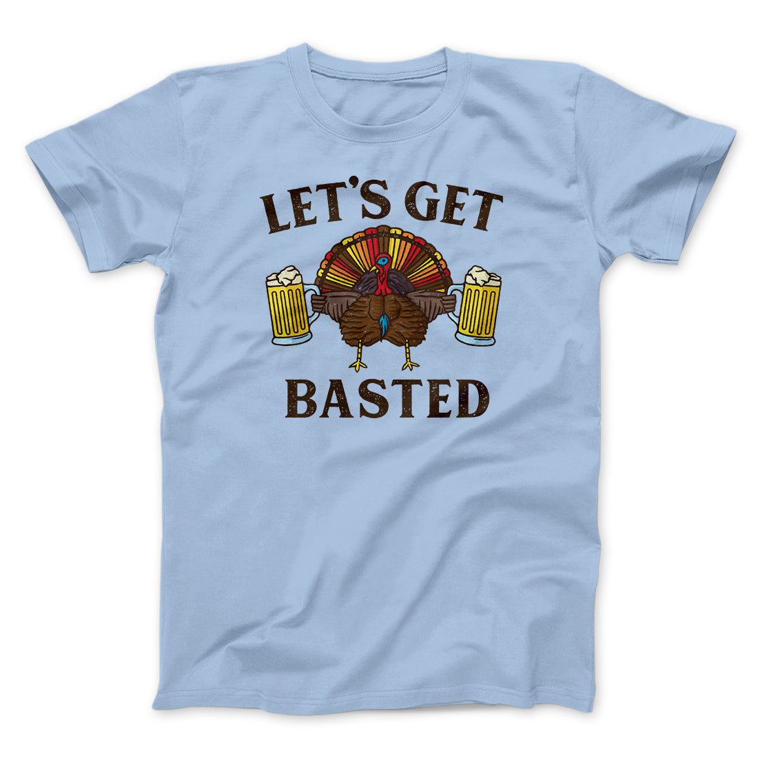Let's Get Basted Funny Thanksgiving Men/Unisex T-Shirt | Funny Shirt from Famous In Real Life