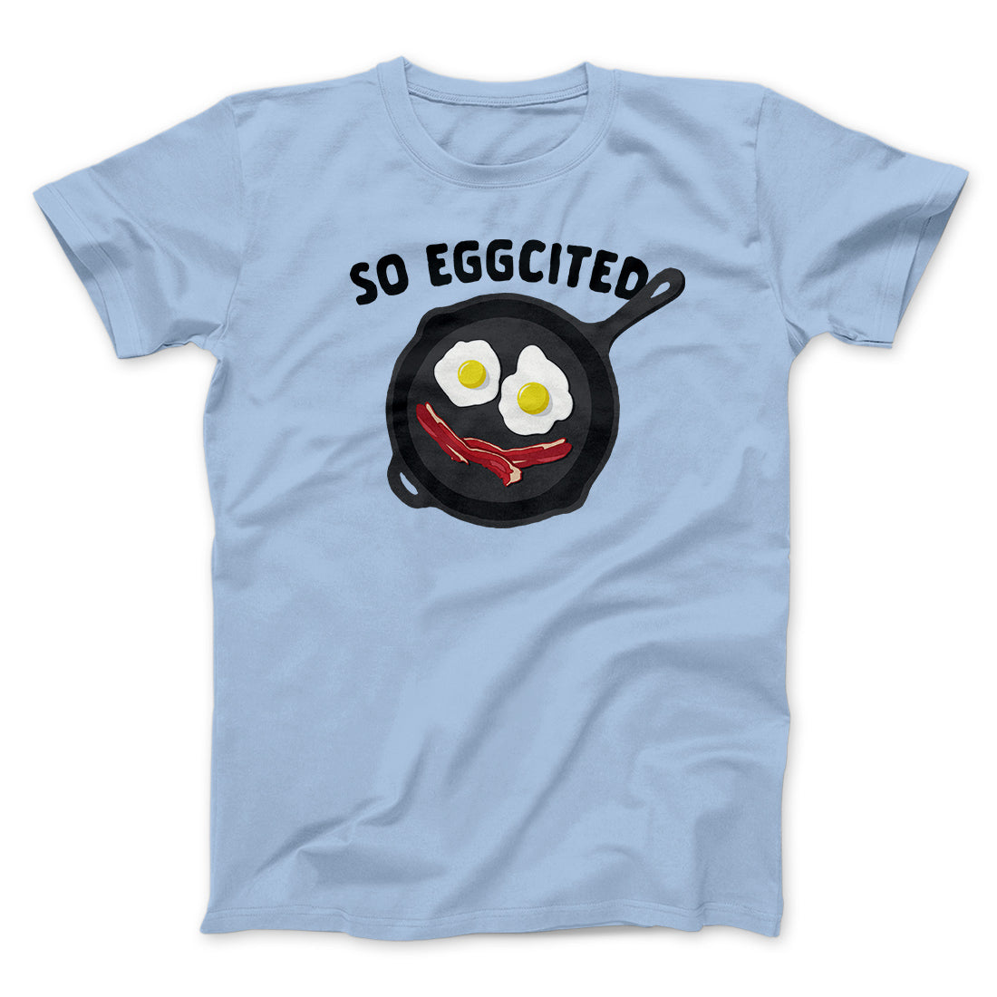 So Eggcited Funny Men/Unisex T-Shirt | Funny Shirt from Famous In Real Life