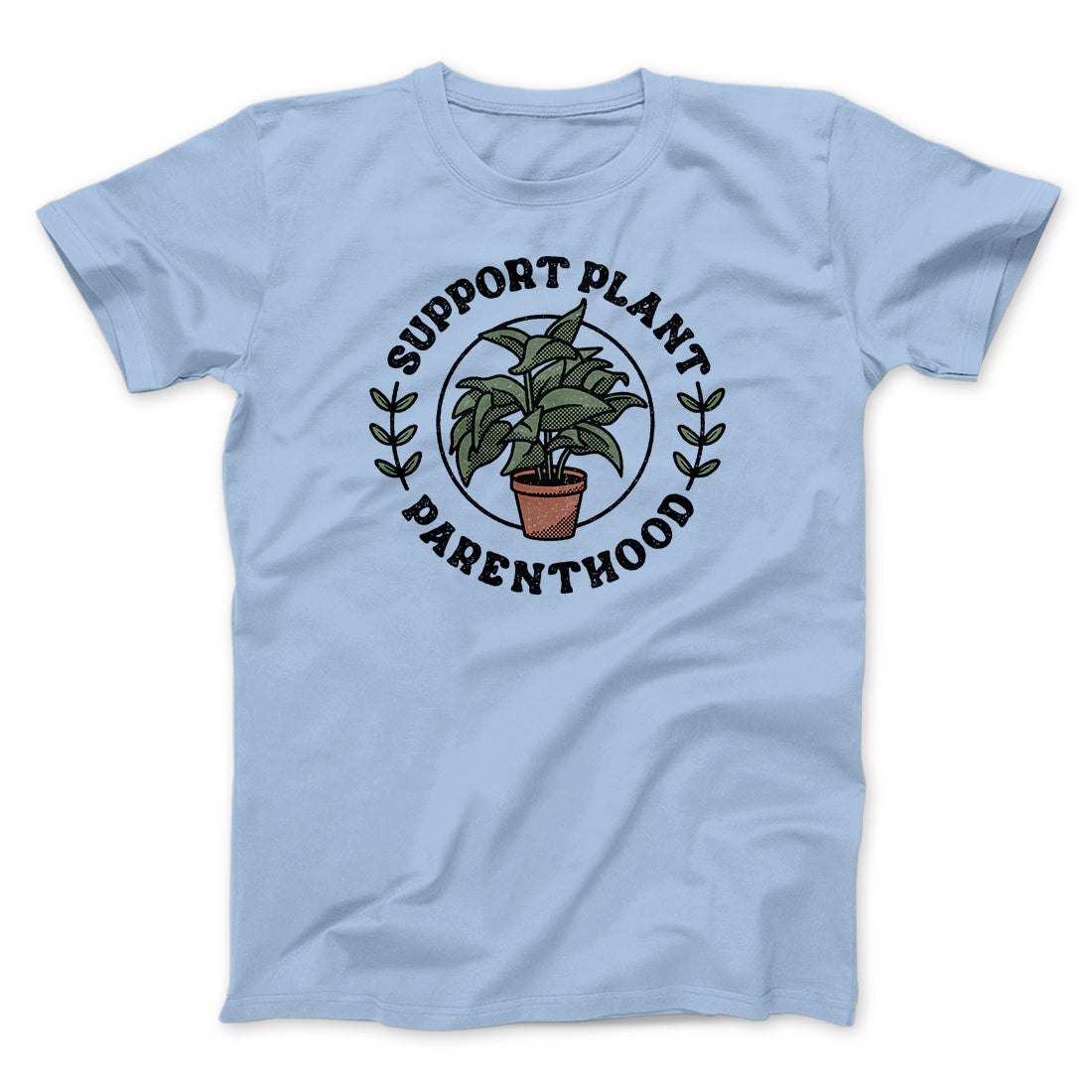 Support Plant Parenthood Men/Unisex T-Shirt | Funny Shirt from Famous In Real Life